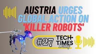 Austria Urges Global Action on 'Killer Robots' | Tech Times Daily #27