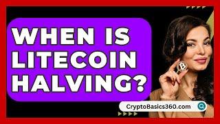 When Is Litecoin Halving? - CryptoBasics360.com