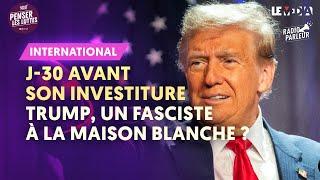 UN MOIS AVANT SON INVESTITURE : TRUMP UN FASCISTE À LA MAISON BLANCHE ?