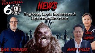 The Paranormal 60 News with Dave Schrader - Bigfoot, Loch Monsters & Phantoms Edition