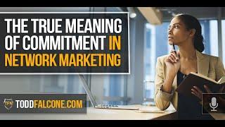 The True Meaning Of Commitment In Network Marketing