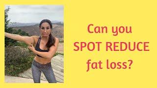 Can you SPOT REDUCE fat loss