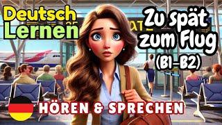 Zu spät zum Flug B1-B2 | Deutsch Lernen | Hören & Sprechen | Geschichte & Wortschatz