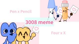 3008 meme || BFB Pen x Pencil || BFB Four x X