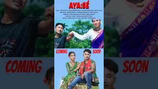 Aya:sé New upcomming Video song||Cast - Ripun Kuli| Rekhamoni Mili| Singer-Tarulata Doley/ Girin