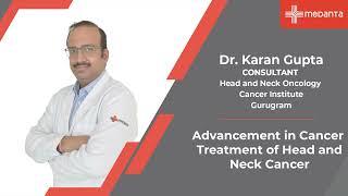 Advancement in Cancer Treatment of Head and Neck Cancer | Dr. Karan Gupta | Medanta