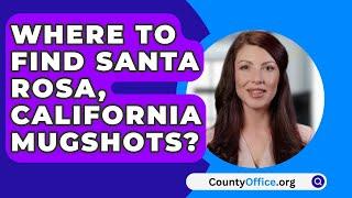 Where To Find Santa Rosa, California Mugshots? - CountyOffice.org