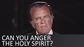 Can you anger the Holy Spirit? - Billy Graham