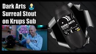 Krups Sub Dark Arts Surreal Stout review - Best stout ever?