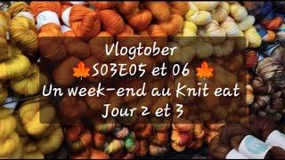 Vlogtober S03E05 et 06 Un Week end au Knit eat jour 2 et 3