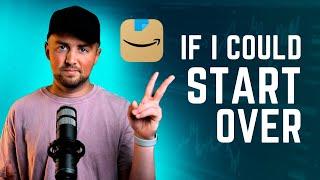 If I Could Start Over With Amazon FBA...