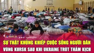 Sự thật khủng khiếp cuộc sống người dân vùng Kursk sau khi Ukraine trút thảm kịch | Nghệ An TV