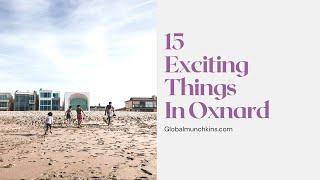 15 THINGS TO DO IN OXNARD [THE HIDDEN GEM BEACH CITY!]