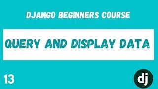 Database Model Queries |  Query and Display Data. Python Django Web Framework Course. #13