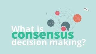 What is Consensus Decision Making?