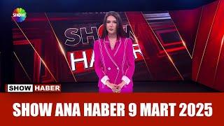 Show Ana Haber 9 Mart 2025