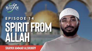 [Ep 14] Learn What Quran Says About 'The Holy Spirit' | Maryam (The Chosen) | Sh. Ammar AlShukry