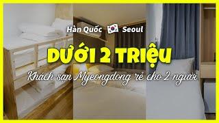 [Myeongdong Seoul] TOP3 Khách sạn giá rẻ dưới 2 triệu cho 2 người (12~13/07) #dulichmyeongdong