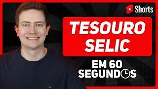 TESOURO SELIC: Saiba tudo em 60 segundos!