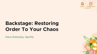 Backstage: Restoring Order To Your Chaos - Dave Zolotusky, Spotify