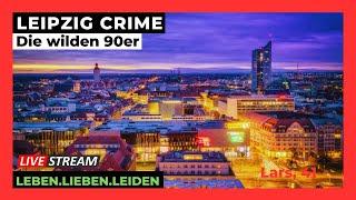 LEIPZIG CRIME I Die wilden 90er I CYRSTAL I PEP I LSD