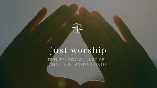 Just Worship: Trinity, Social Justice, and… Kim Kardashian?