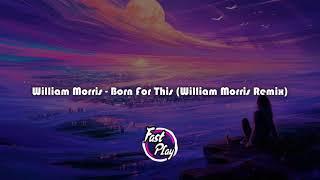 William Morris - Born For This (William Morris Remix) | Alternative