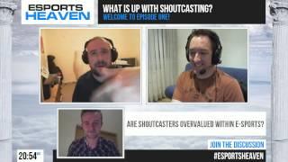 Esports Heaven #1 - What is up with Shoutcasting?