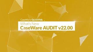 Caseware Audit - What's New in v22.00