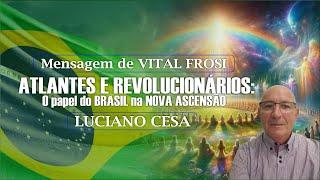 O PAPEL DO BRASIL NA NOVA ASCENSÃO. VITAL FROSI e LUCIANO CESA. Compartilhem!