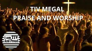 TIV MEGAL PRAISE AND WORSHIP