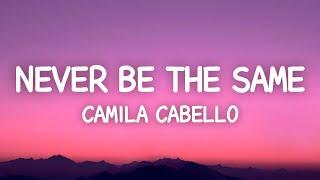 Camila Cabello - Never Be The Same (Lyrics)