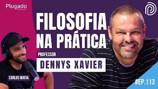 PROF. DENNYS XAVIER (FILOSOFIA) Plugado Podcast #113