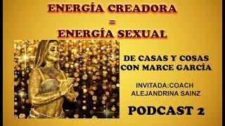 Energía Creadora igual a Energía Sexual con la Coach Alejandrina Sainz.