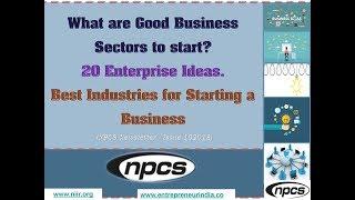 What are Good Business Sectors to start?  20 Enterprise Ideas Best Industry for Starting a Business.