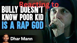 Reacting to BULLY Doesn't Know POOR KID Is A RAP GOD [Inspired by Eminem] by Dhar Mann Studios