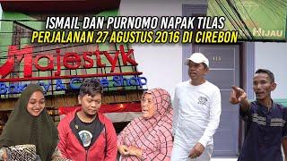 ISMAIL DAN PURNOMO NAPAK TILAS PERJALANAN 27 AGUSTUS 2016 DI CIREBON