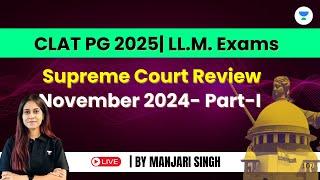 Supreme Court Review: November 2024 | Important for CLAT PG 2025 | LLM Exams