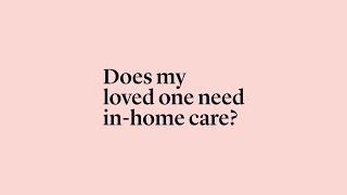 Does My Loved One Need In-Home Care?