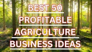 50 Most Profitable Agriculture Business Ideas 2024 You Need to Know!