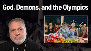 God, Demons, and the Olympics - an Orthodox Christian View of the Olympic Opening Ceremony