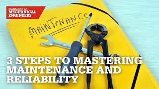 Three Steps to Mastering Maintenance and Reliability