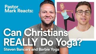 Can Christians REALLY Do Yoga? (Steven Bancarz) | Pastor Mark Reacts