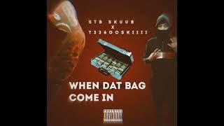 Stb Skuub X T33 6ooskiiii - When Dat Bag Come In