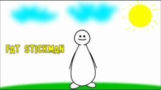 Fat Stickman said: "aaaaAAAaaaAaa!!!!!"