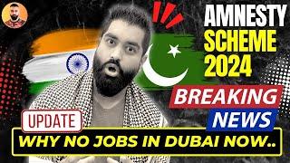 No Jobs In Dubai After Amnesty Scheme 2024 || What is Actually Happening