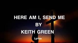 Here am I send me lyrics By Keith Green