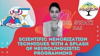 Scientific Memorization Techniques with a splash of Neurolinguistic Programming By Dr Swati Rai