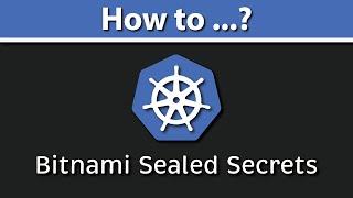 Sealed Secrets Kubernetes (Bitnami Sealed Secrets Tutorial | kubeseal Example)