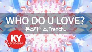 WHO DO U LOVE? - 몬스타엑스(MONSTA X),French Montana (KY.98635) / KY Karaoke